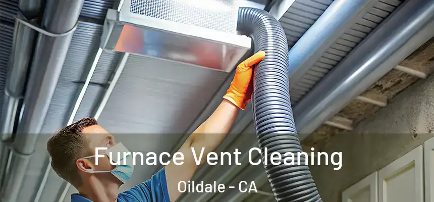  Furnace Vent Cleaning Oildale - CA